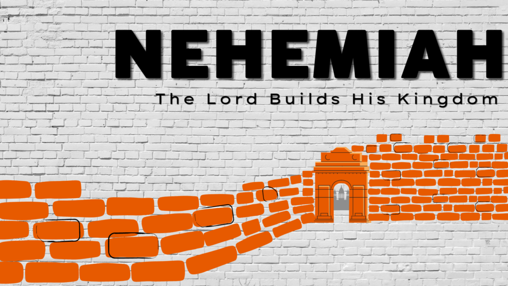 Nehemiah: The Lord Builds His Kingdom