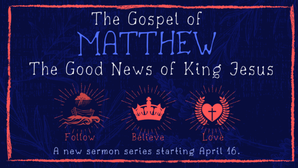 The Gospel of Matthew: Will You Follow King Jesus?